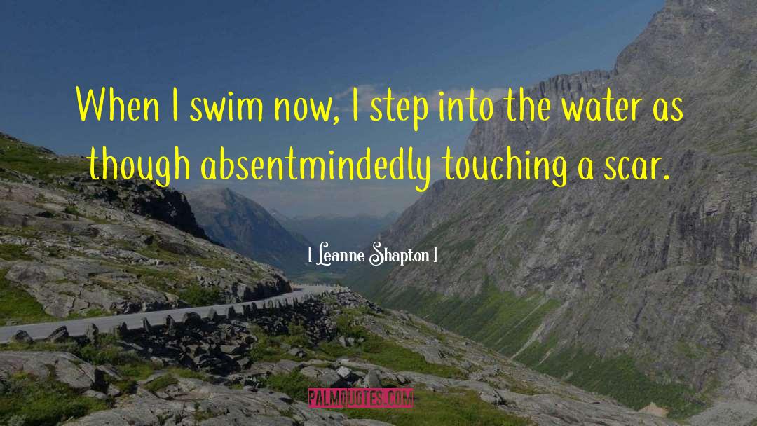 Leanne Shapton Quotes: When I swim now, I