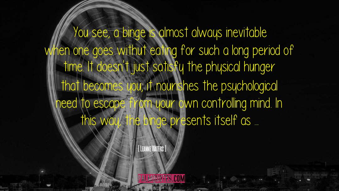 Leanne Waters Quotes: You see, a binge is