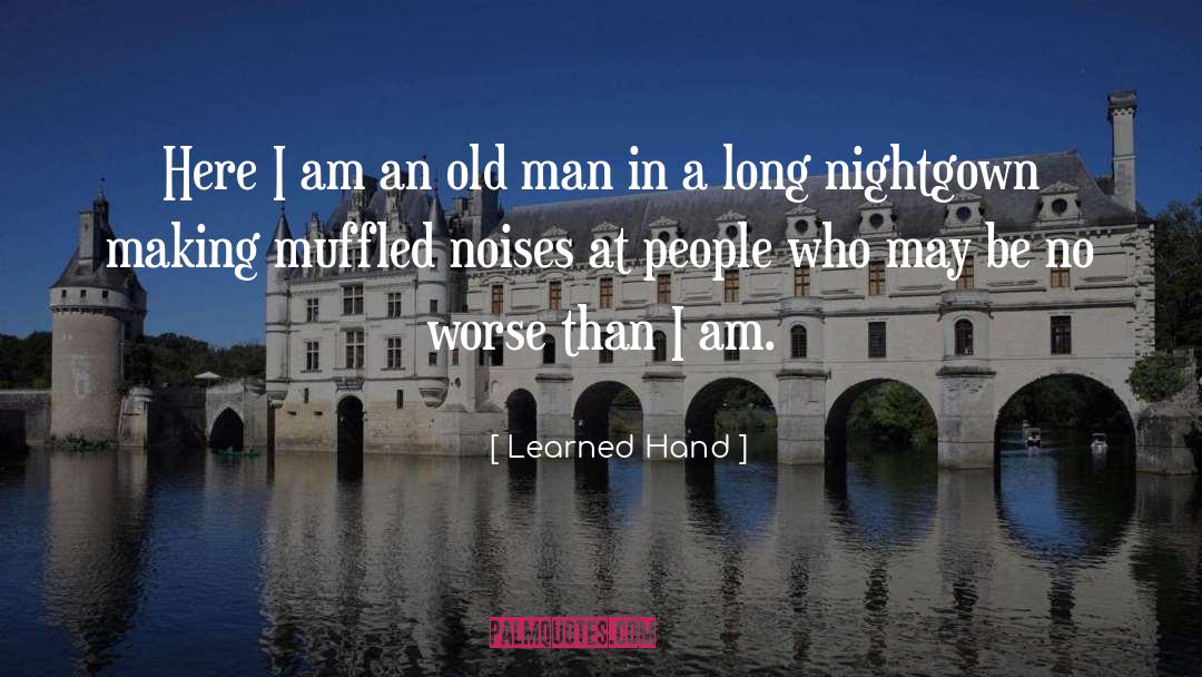 Learned Hand Quotes: Here I am an old