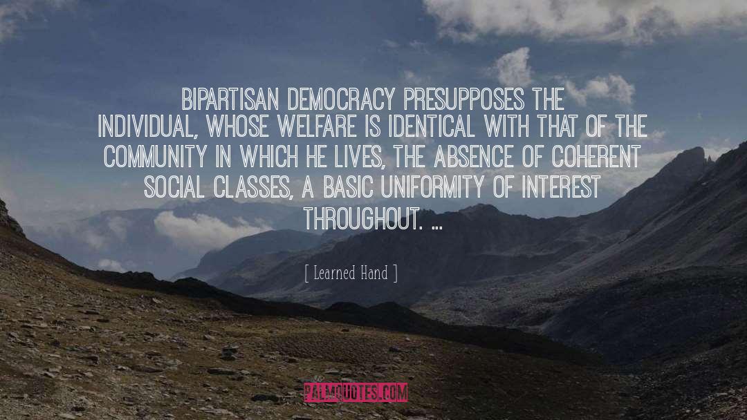 Learned Hand Quotes: Bipartisan democracy presupposes the individual,