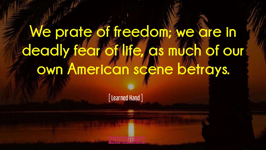 Learned Hand Quotes: We prate of freedom; we