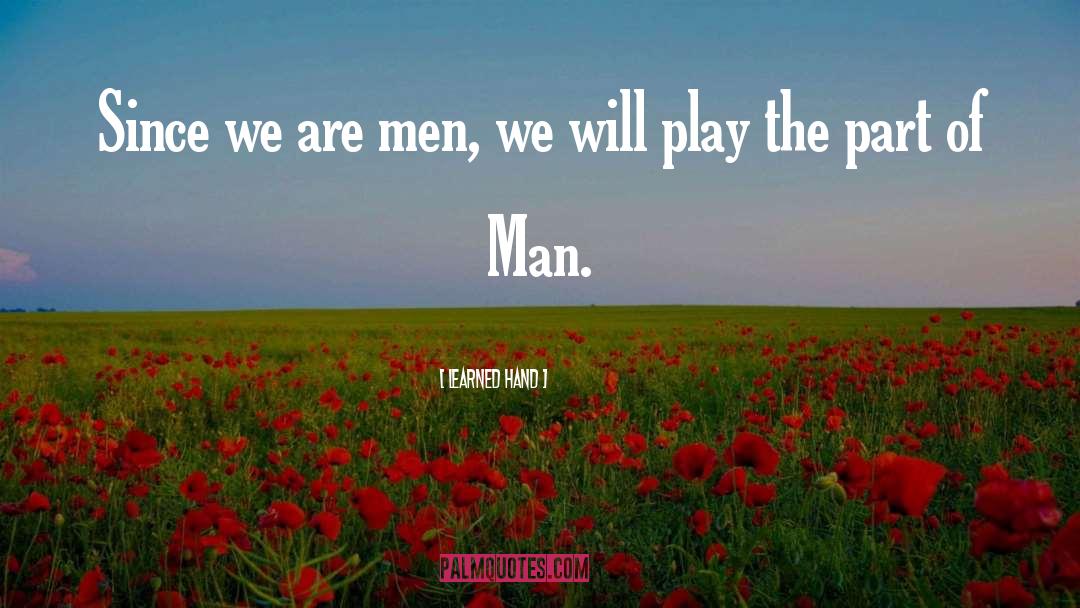 Learned Hand Quotes: Since we are men, we