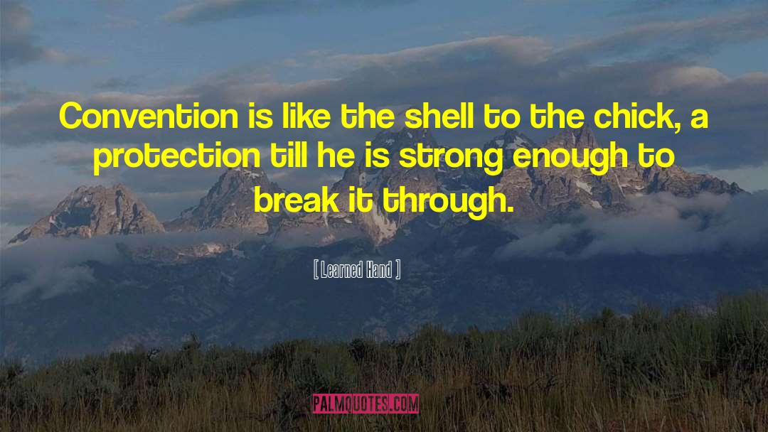 Learned Hand Quotes: Convention is like the shell