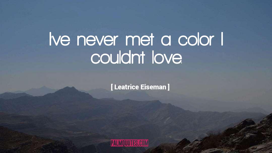 Leatrice Eiseman Quotes: I've never met a color