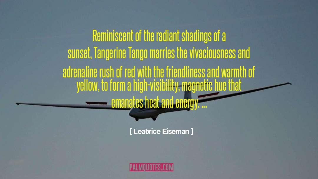 Leatrice Eiseman Quotes: Reminiscent of the radiant shadings