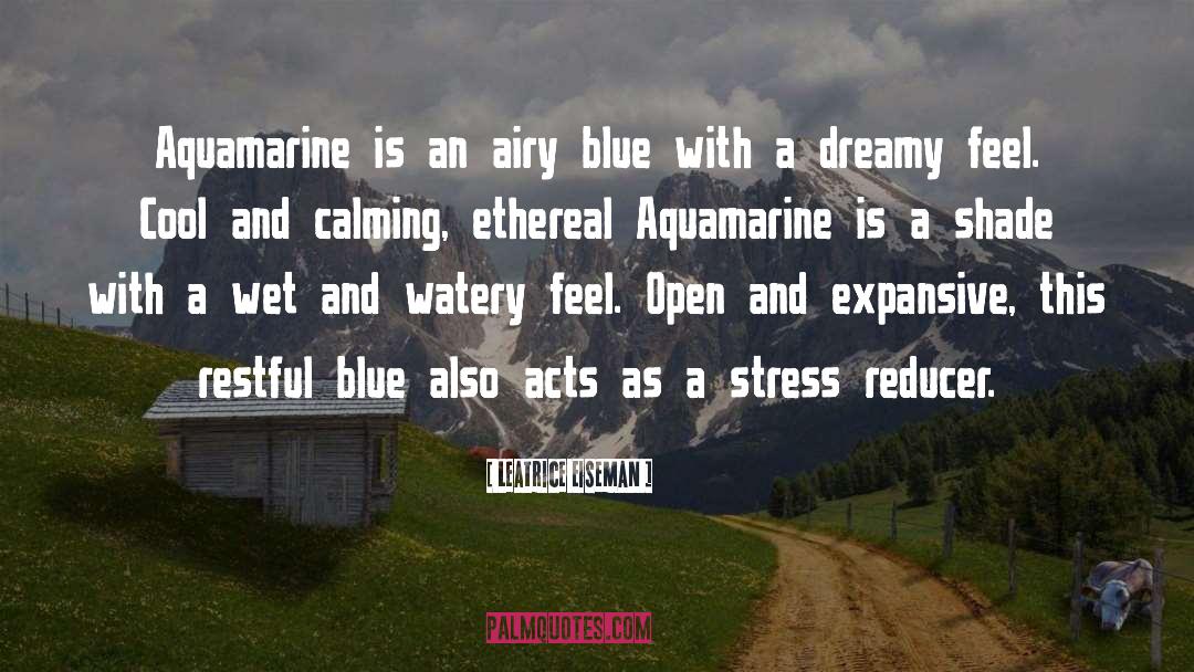 Leatrice Eiseman Quotes: Aquamarine is an airy blue