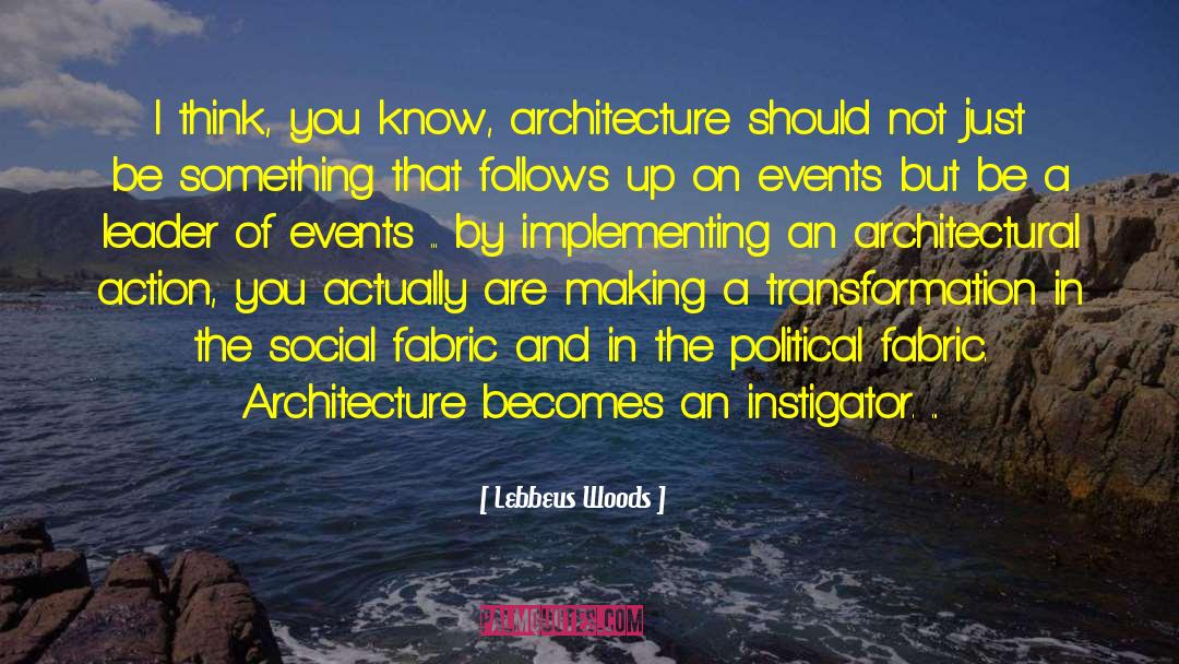 Lebbeus Woods Quotes: I think, you know, architecture