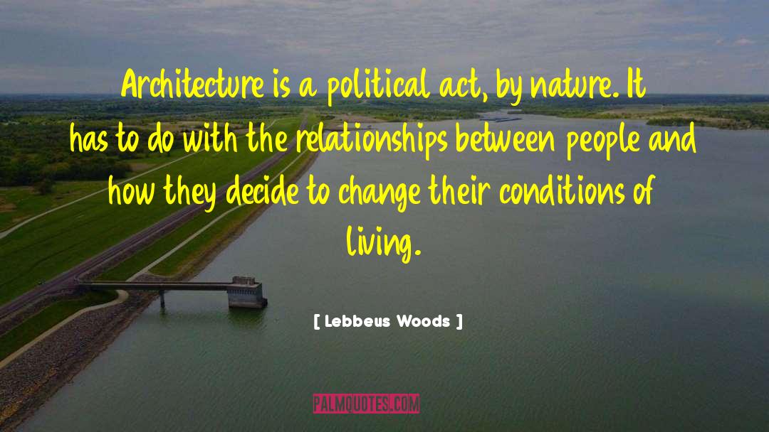 Lebbeus Woods Quotes: Architecture is a political act,