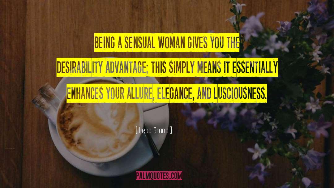 Lebo Grand Quotes: Being a sensual woman gives