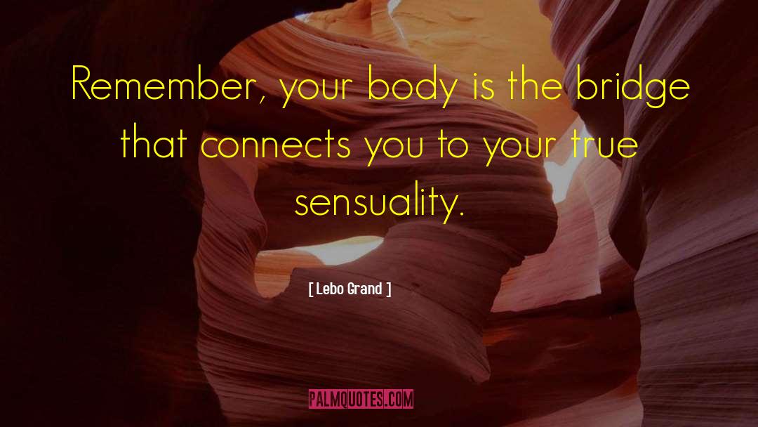 Lebo Grand Quotes: Remember, your body is the