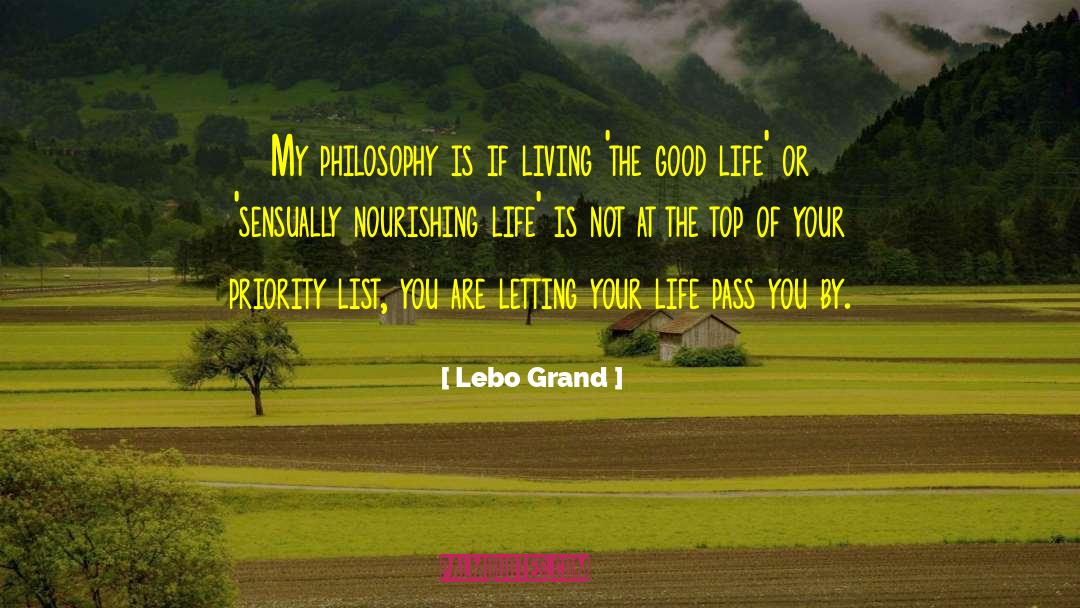 Lebo Grand Quotes: My philosophy is if living