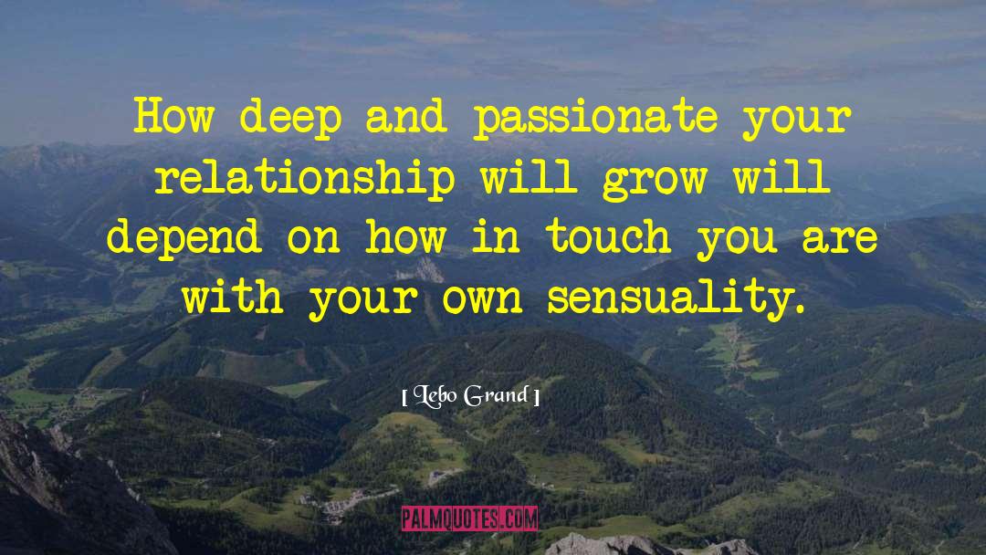 Lebo Grand Quotes: How deep and passionate your
