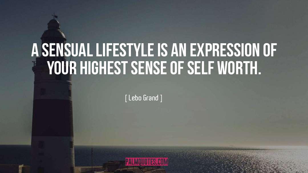 Lebo Grand Quotes: A sensual lifestyle is an