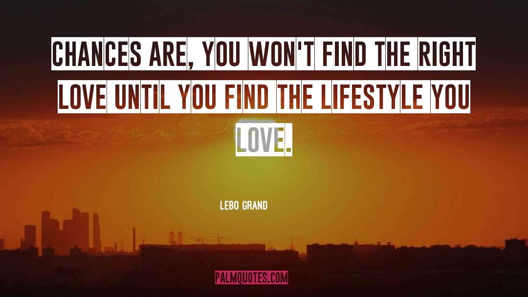 Lebo Grand Quotes: Chances are, you won't find