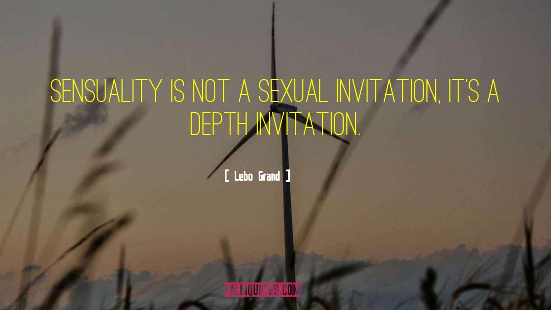 Lebo Grand Quotes: Sensuality is not a sexual