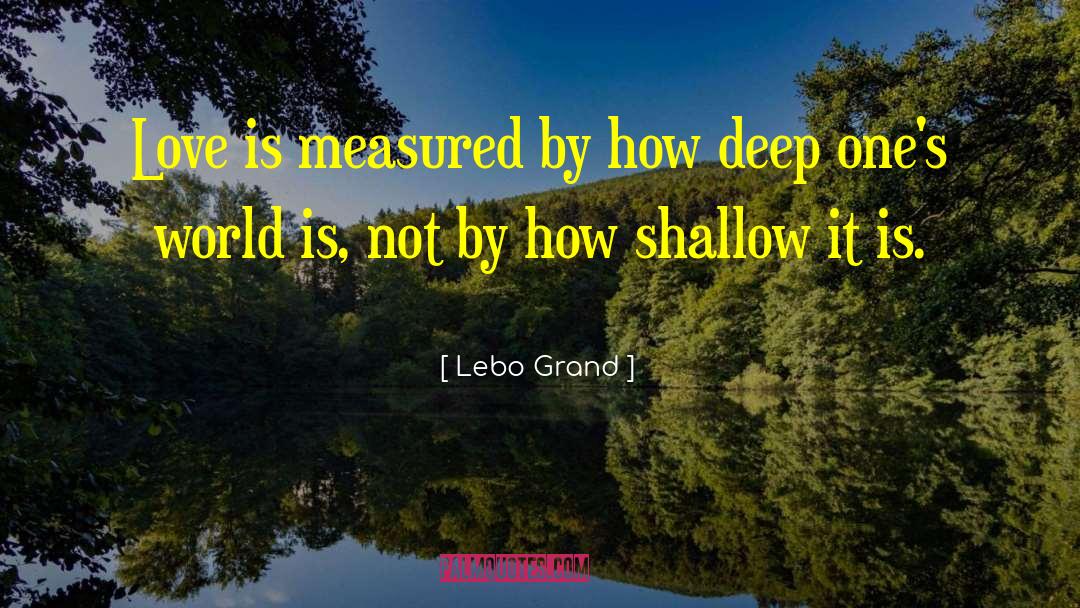 Lebo Grand Quotes: Love is measured by how