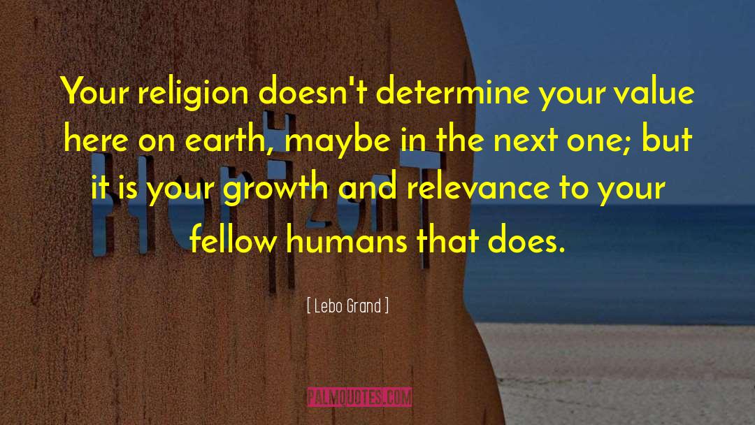 Lebo Grand Quotes: Your religion doesn't determine your