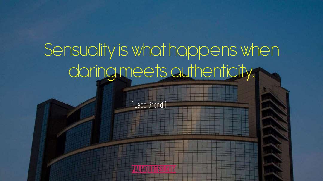 Lebo Grand Quotes: Sensuality is what happens when