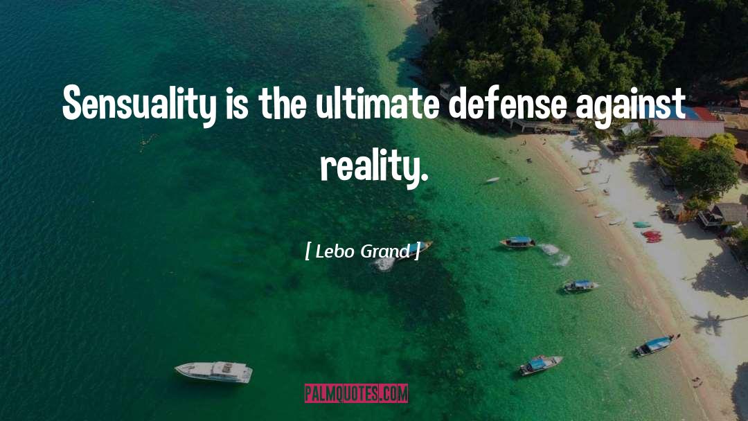 Lebo Grand Quotes: Sensuality is the ultimate defense