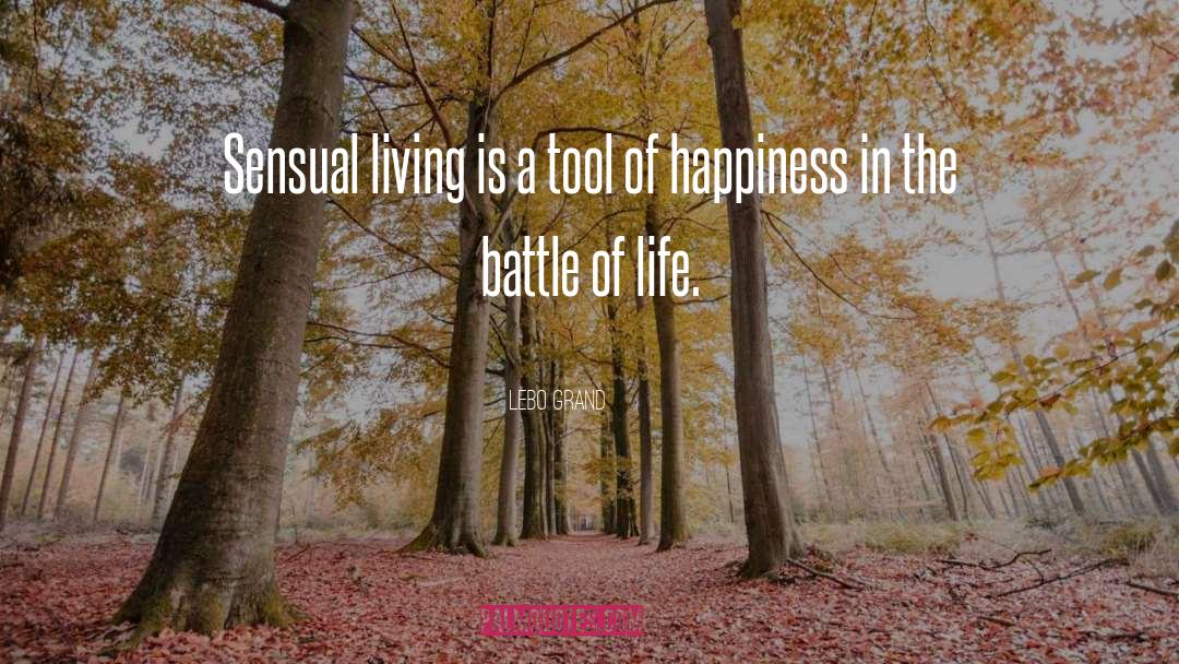 Lebo Grand Quotes: Sensual living is a tool