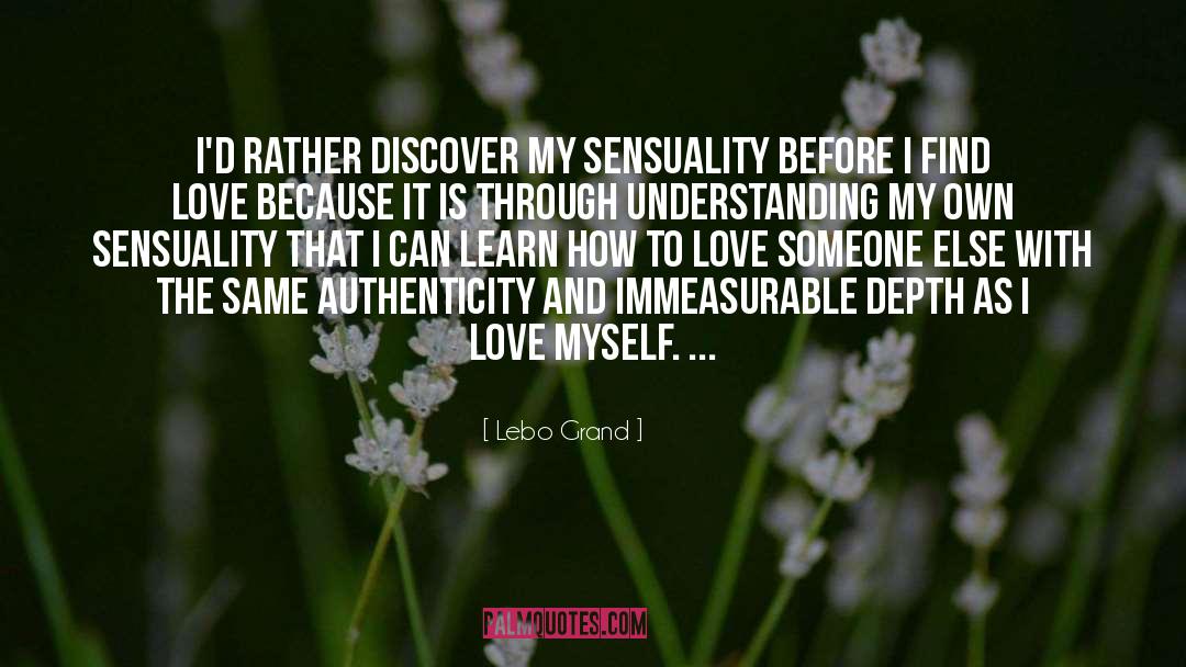 Lebo Grand Quotes: I'd rather discover my sensuality