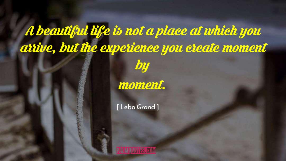 Lebo Grand Quotes: A beautiful life is not