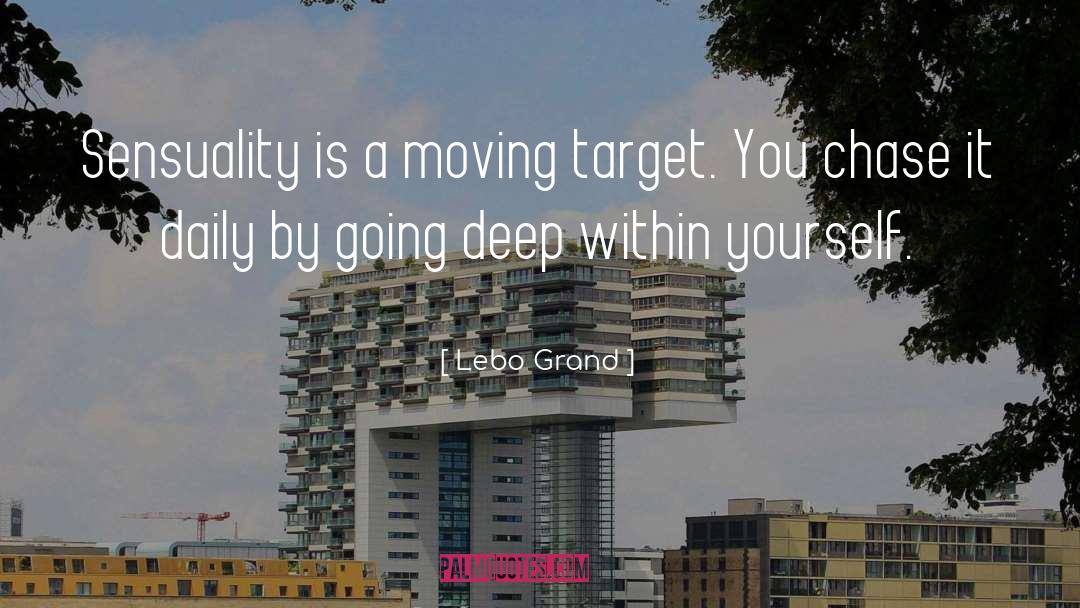 Lebo Grand Quotes: Sensuality is a moving target.