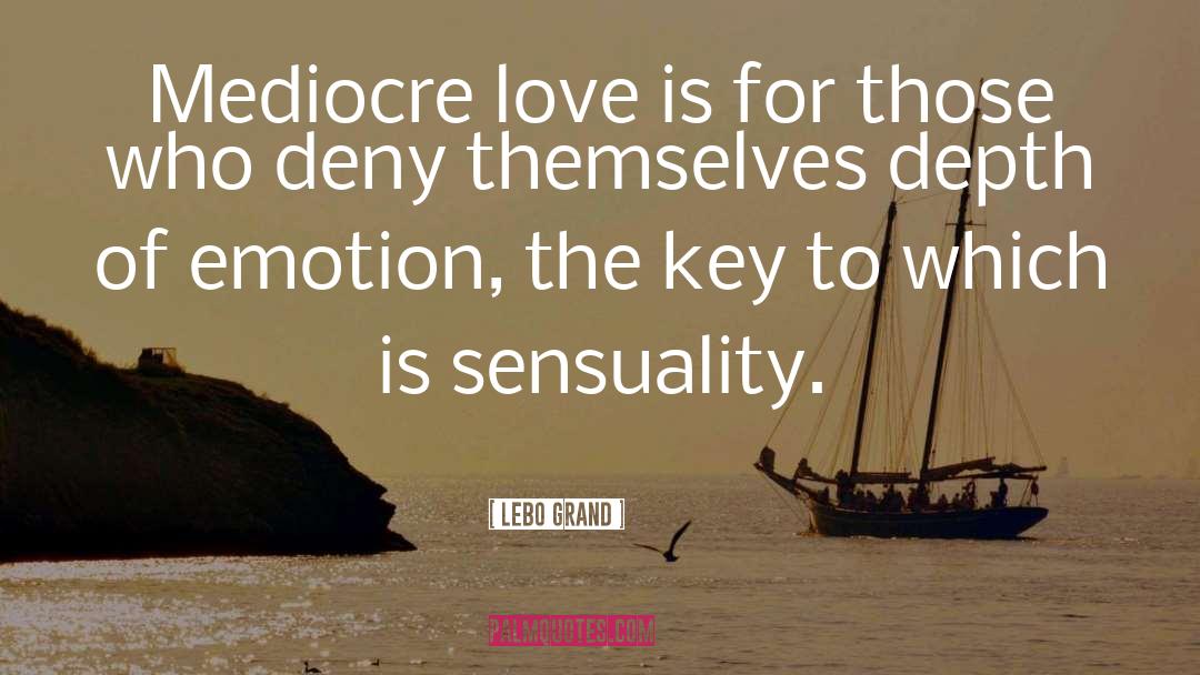 Lebo Grand Quotes: Mediocre love is for those
