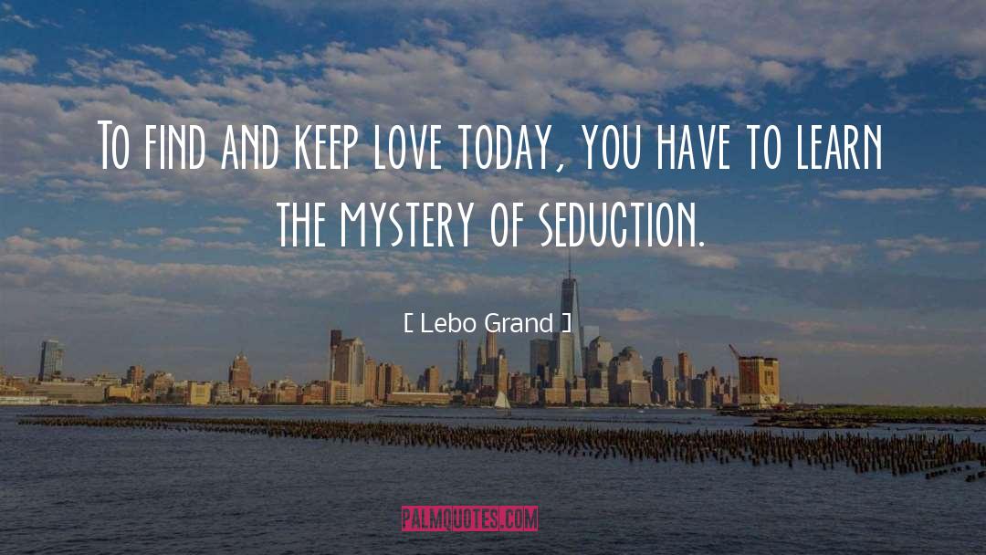 Lebo Grand Quotes: To find and keep love