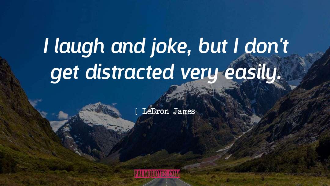 LeBron James Quotes: I laugh and joke, but