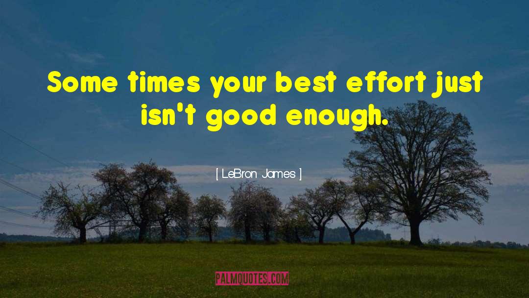 LeBron James Quotes: Some times your best effort