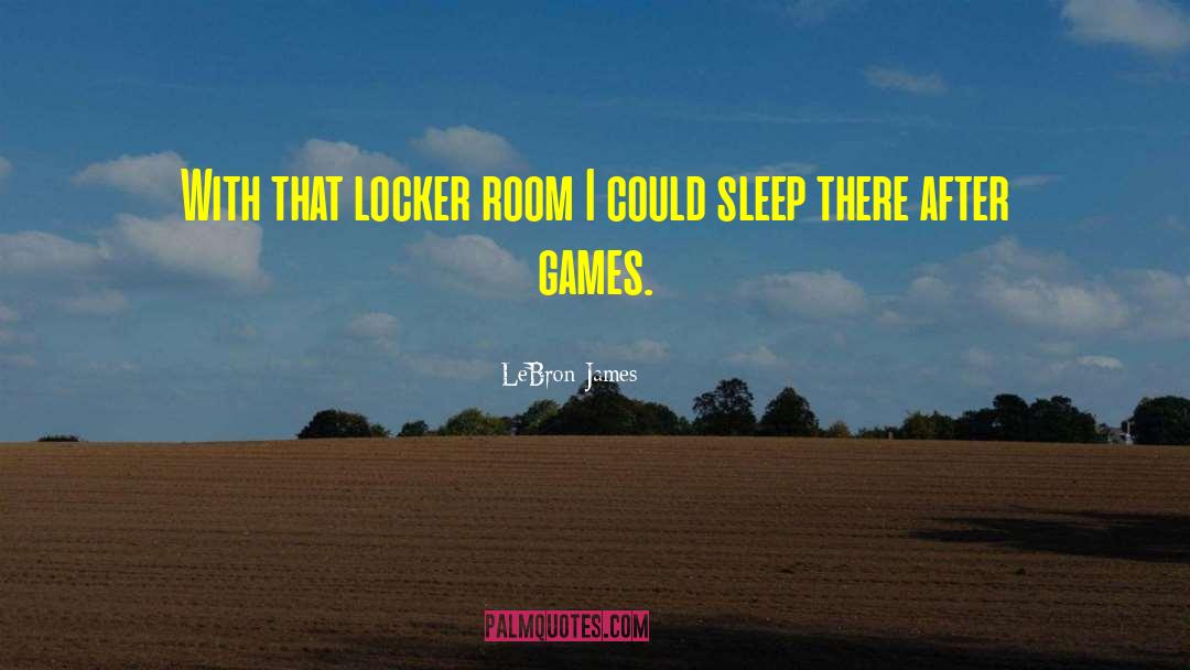 LeBron James Quotes: With that locker room I