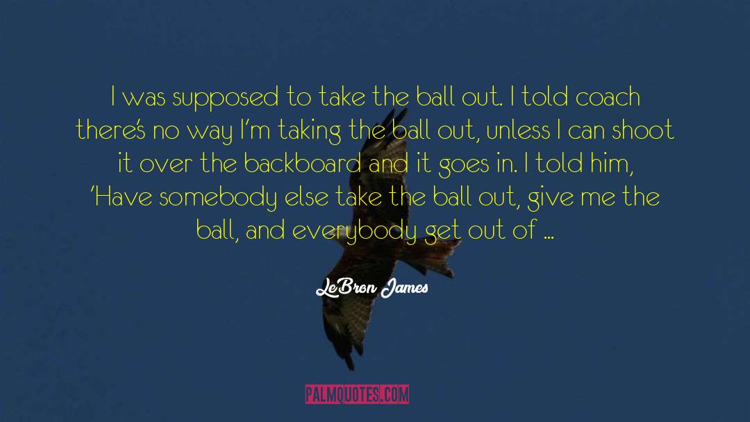 LeBron James Quotes: I was supposed to take