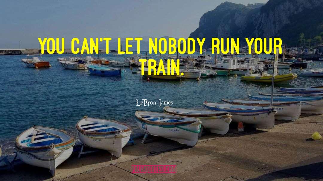 LeBron James Quotes: You can't let nobody run