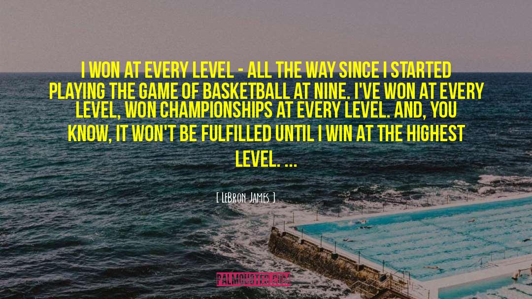 LeBron James Quotes: I won at every level