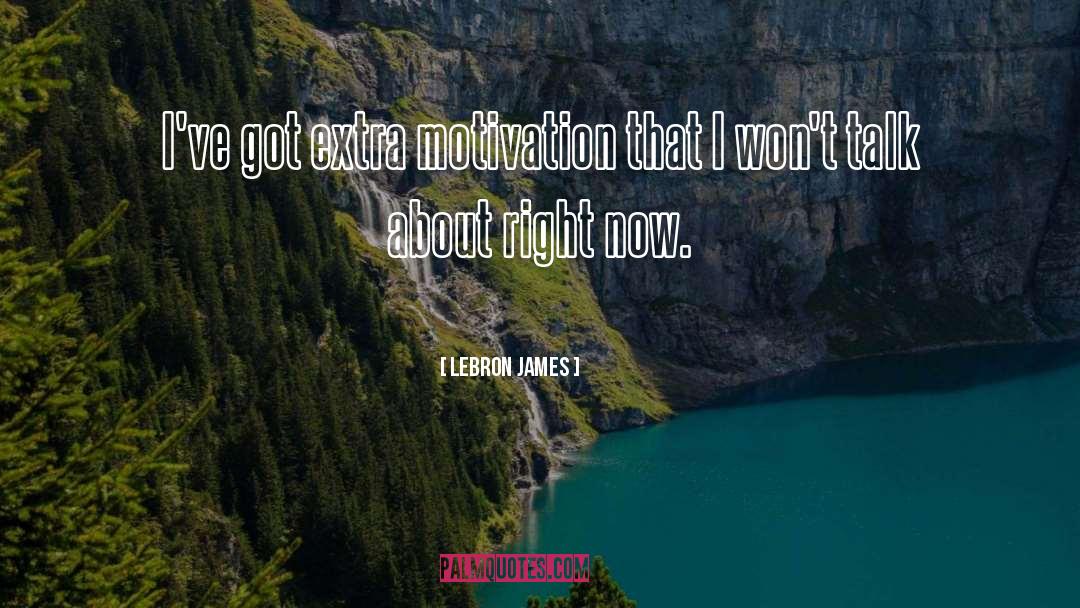 LeBron James Quotes: I've got extra motivation that