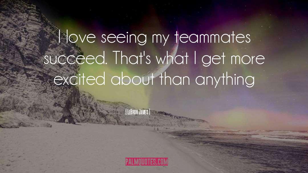 LeBron James Quotes: I love seeing my teammates