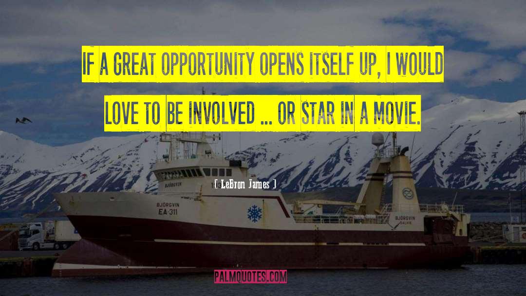 LeBron James Quotes: If a great opportunity opens