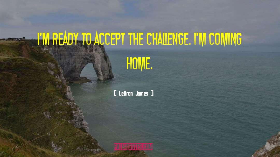 LeBron James Quotes: I'm ready to accept the