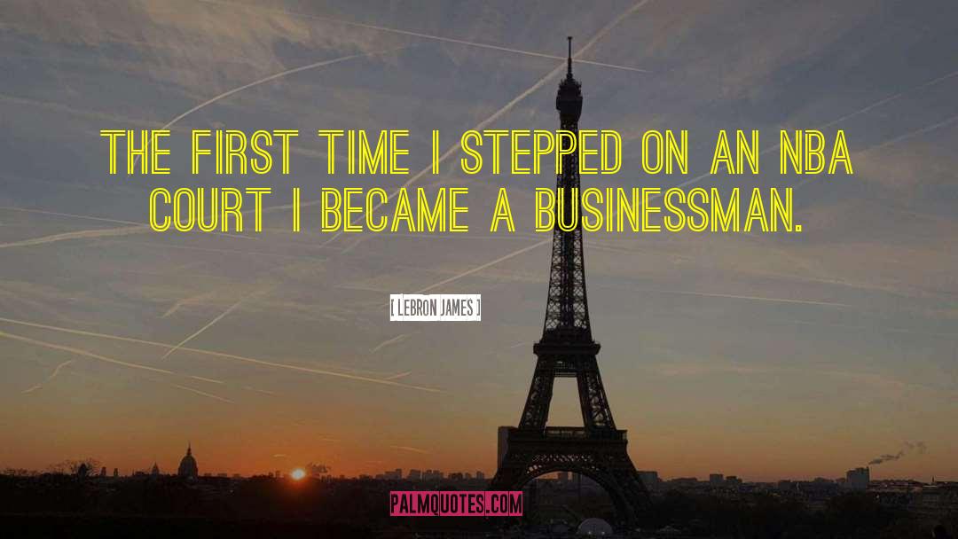 LeBron James Quotes: The first time I stepped