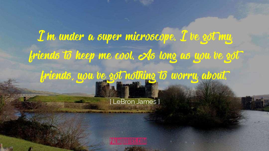 LeBron James Quotes: I'm under a super microscope.