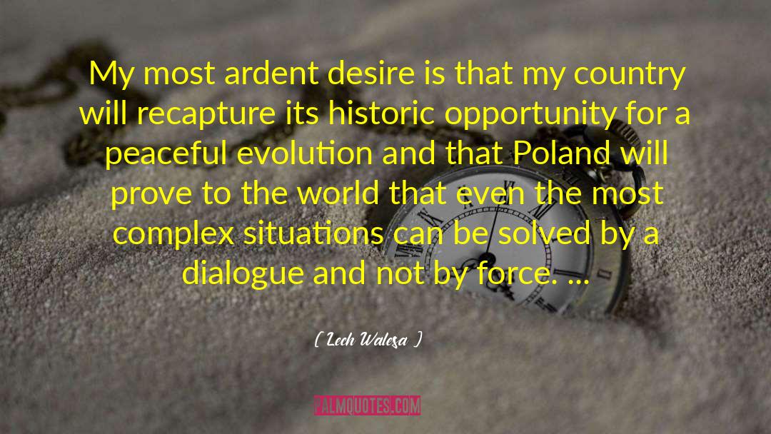 Lech Walesa Quotes: My most ardent desire is