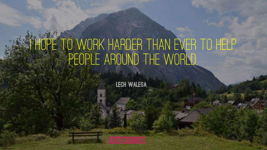 Lech Walesa Quotes: I hope to work harder