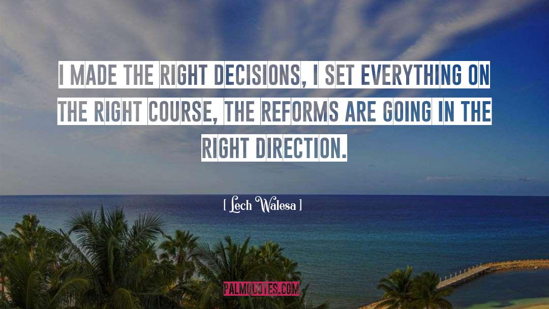 Lech Walesa Quotes: I made the right decisions,