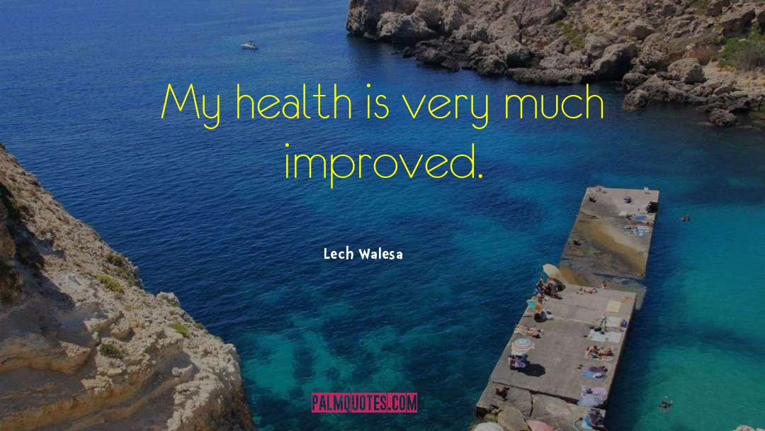 Lech Walesa Quotes: My health is very much