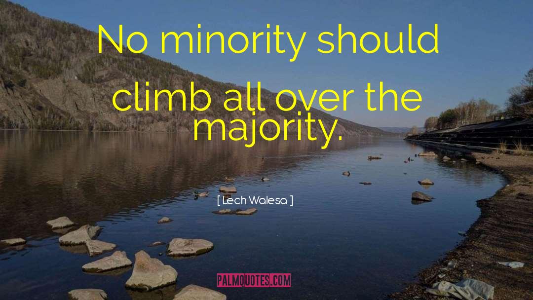 Lech Walesa Quotes: No minority should climb all