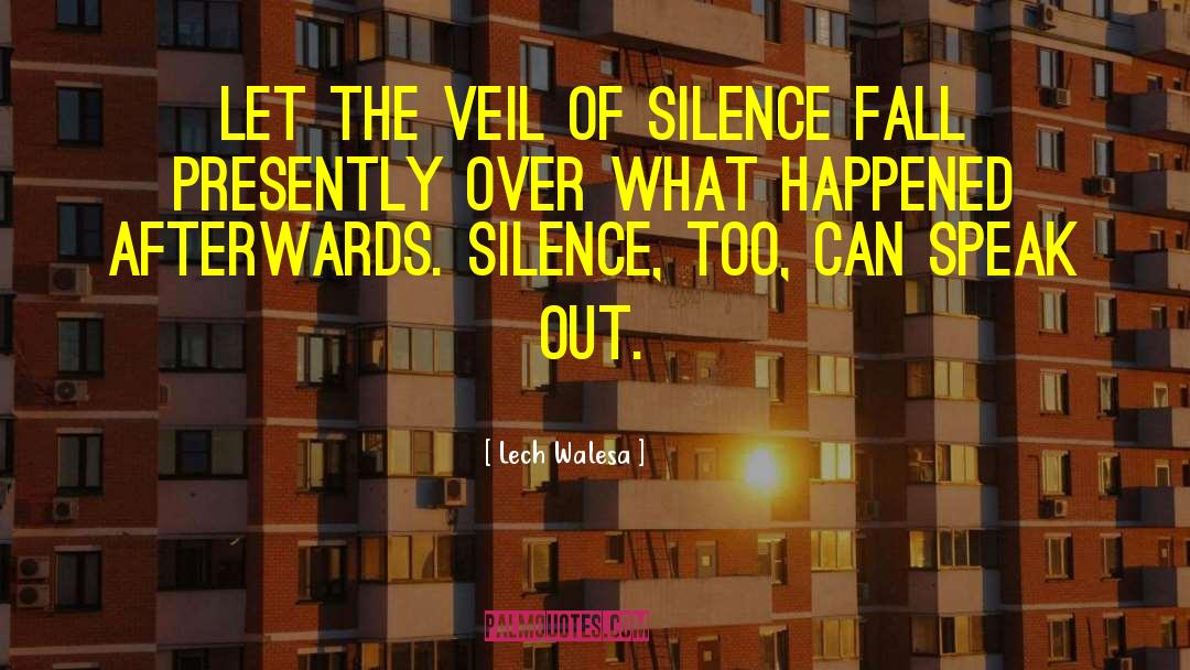 Lech Walesa Quotes: Let the veil of silence