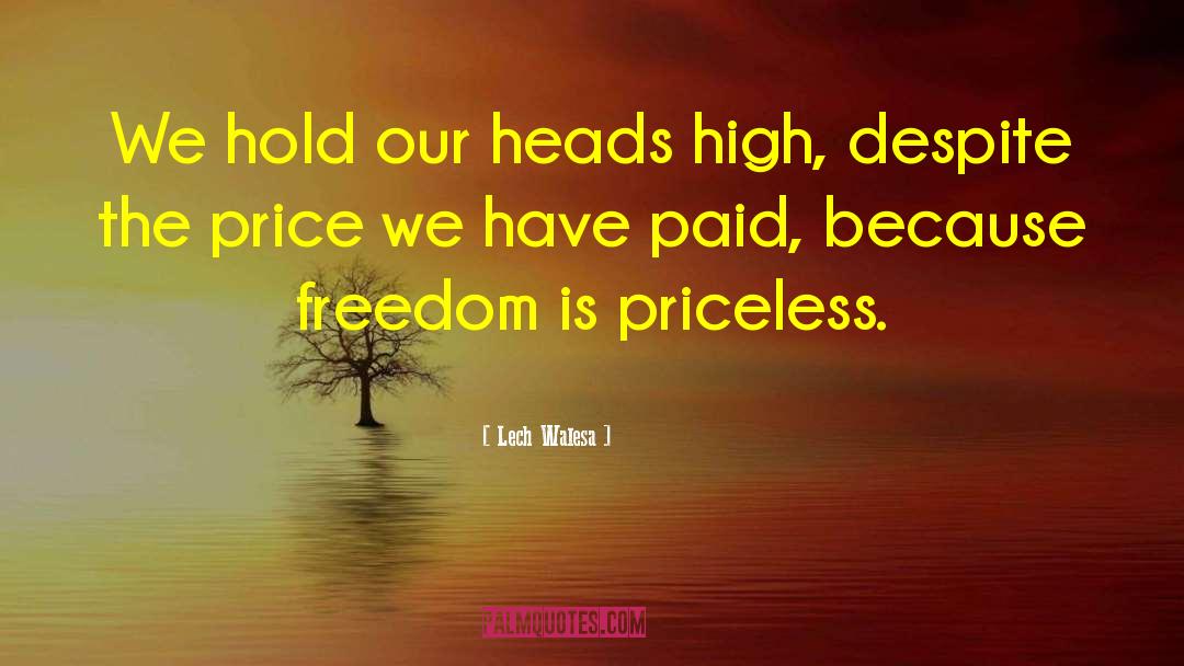 Lech Walesa Quotes: We hold our heads high,