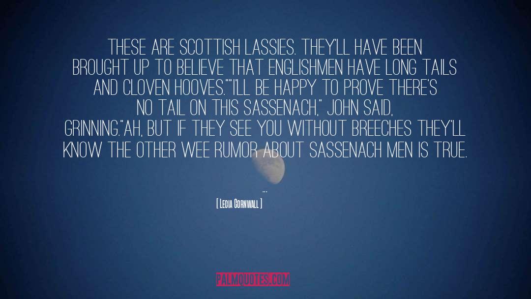 Lecia Cornwall Quotes: These are Scottish lassies. They'll