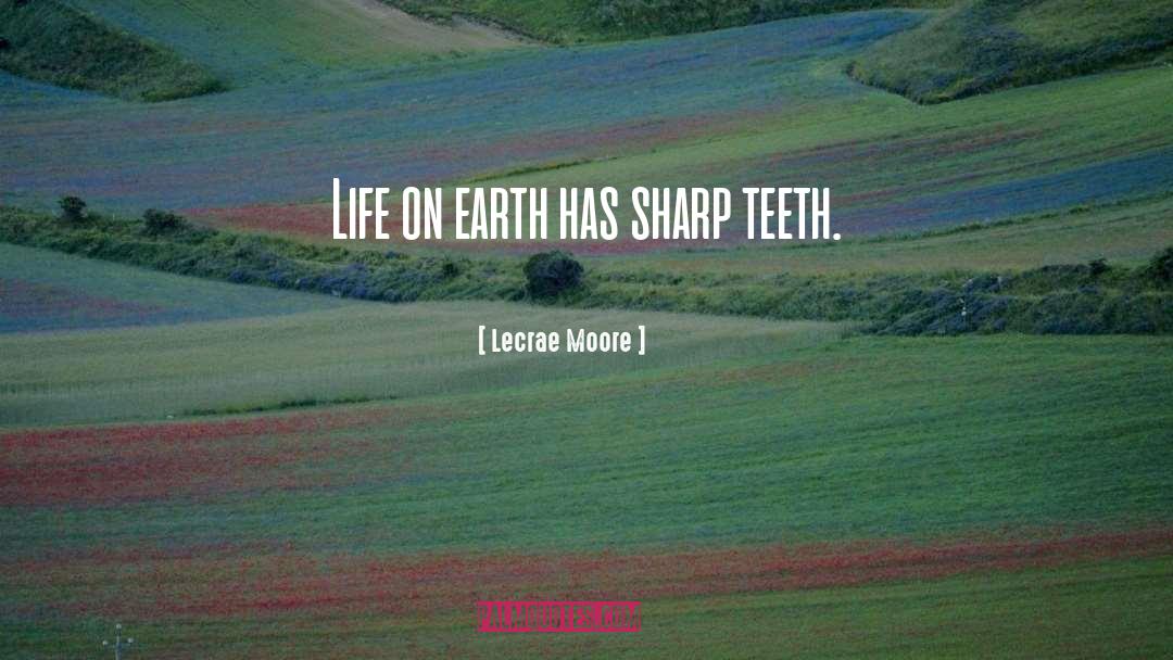 Lecrae Moore Quotes: Life on earth has sharp
